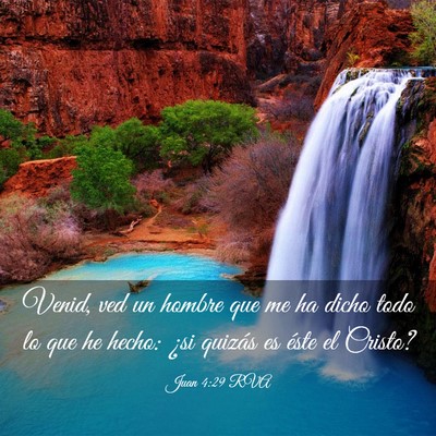 Picture 03 - Juan 4:29 RVA - Venid, ved un hombre que me ha dicho todo lo que - Bible Verse Picture