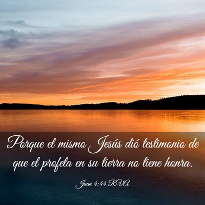 Picture 03 - Juan 4:44 RVA - Porque el mismo Jesús dió testimonio de que el - Bible Verse Picture