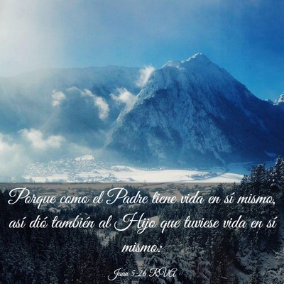 Picture 03 - Juan 5:26 RVA - Porque como el Padre tiene vida en sí mismo, - Bible Verse Picture