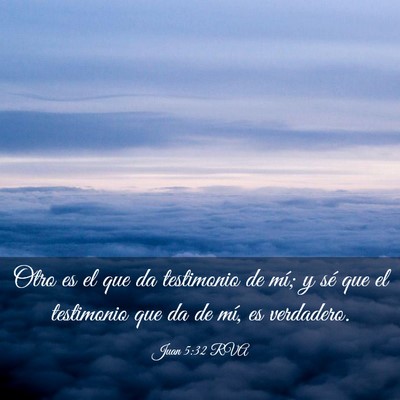 Picture 03 - Juan 5:32 RVA - Otro es el que da testimonio de mí; y sé que el - Bible Verse Picture