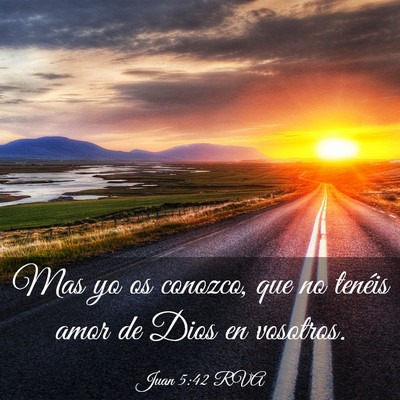Picture 03 - Juan 5:42 RVA - Mas yo os conozco, que no tenéis amor de Dios en - Bible Verse Picture