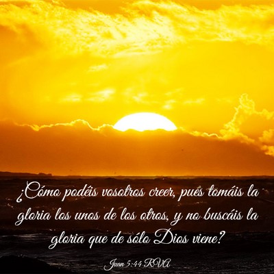 Picture 03 - Juan 5:44 RVA - ¿Cómo podéis vosotros creer, pues tomáis la - Bible Verse Picture