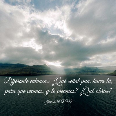 Picture 03 - Juan 6:30 RVA - Dijéronle entonces: ¿Qué señal pues haces - Bible Verse Picture