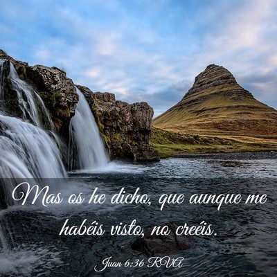 Picture 03 - Juan 6:36 RVA - Mas os he dicho, que aunque me habéis visto, no - Bible Verse Picture