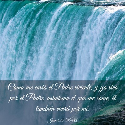 Picture 03 - Juan 6:57 RVA - Como me envió el Padre viviente, y yo vivo por - Bible Verse Picture