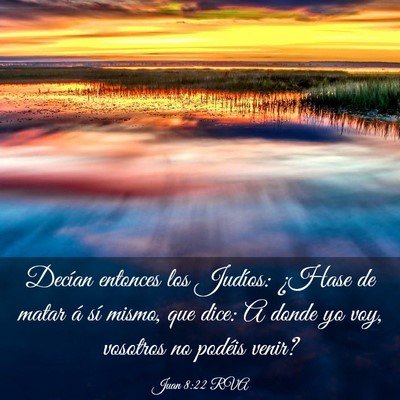 Picture 03 - Juan 8:22 RVA - Decían entonces los Judíos: ¿Hase de matar á - Bible Verse Picture