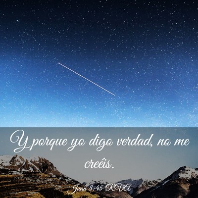 Picture 03 - Juan 8:45 RVA - Y porque yo digo verdad, no me - Bible Verse Picture