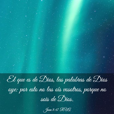 Picture 03 - Juan 8:47 RVA - El que es de Dios, las palabras de Dios oye: por - Bible Verse Picture
