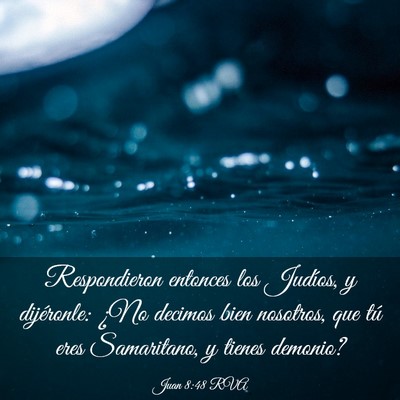 Picture 03 - Juan 8:48 RVA - Respondieron entonces los Judíos, y dijéronle: - Bible Verse Picture