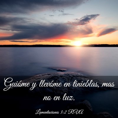 Picture 03 - Lamentaciones 3:2 RVA - Guióme y llevóme en tinieblas, mas no en - Bible Verse Picture