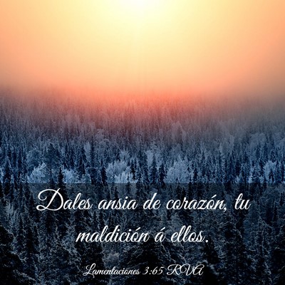 Picture 03 - Lamentaciones 3:65 RVA - Dales ansia de corazón, tu maldición á - Bible Verse Picture