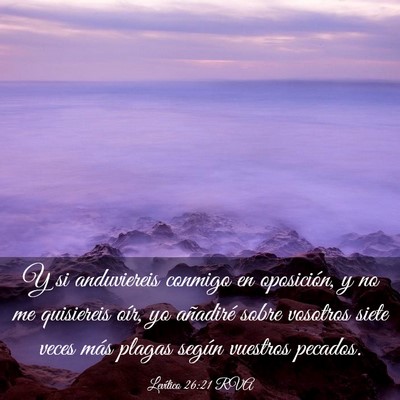 Picture 03 - Levítico 26:21 RVA - Y si anduviereis conmigo en oposición, y no me - Bible Verse Picture