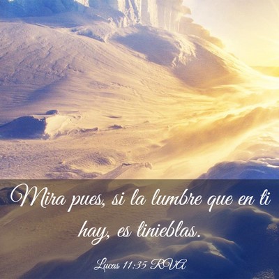 Picture 03 - Lucas 11:35 RVA - Mira pues, si la lumbre que en ti hay, es - Bible Verse Picture