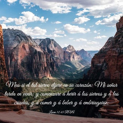 Picture 03 - Lucas 12:45 RVA - Mas si el tal siervo dijere en su corazón: Mi - Bible Verse Picture