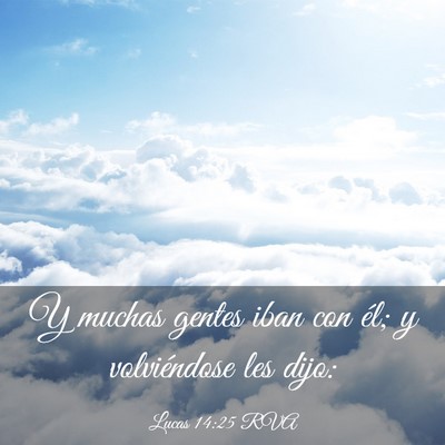 Picture 03 - Lucas 14:25 RVA - Y muchas gentes iban con él; y volviéndose les - Bible Verse Picture