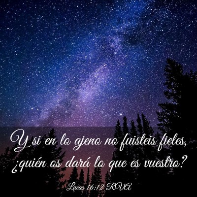Picture 03 - Lucas 16:12 RVA - Y si en lo ajeno no fuisteis fieles, ¿quién os - Bible Verse Picture