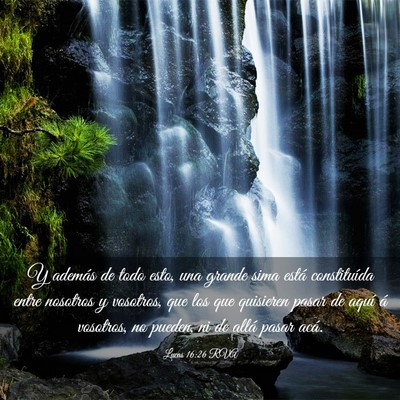 Picture 03 - Lucas 16:26 RVA - Y además de todo esto, una grande sima está - Bible Verse Picture