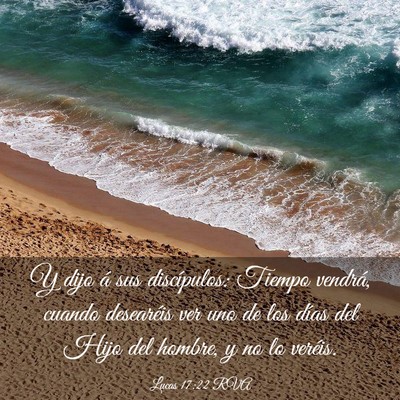 Picture 03 - Lucas 17:22 RVA - Y dijo á sus discípulos: Tiempo vendrá, cuando - Bible Verse Picture