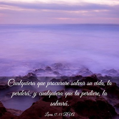 Picture 03 - Lucas 17:33 RVA - Cualquiera que procurare salvar su vida, la - Bible Verse Picture