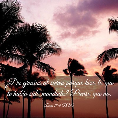 Picture 03 - Lucas 17:9 RVA - ¿Da gracias al siervo porque hizo lo que le - Bible Verse Picture