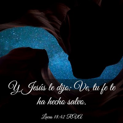Picture 03 - Lucas 18:42 RVA - Y Jesús le dijo: Ve, tu fe te ha hecho - Bible Verse Picture