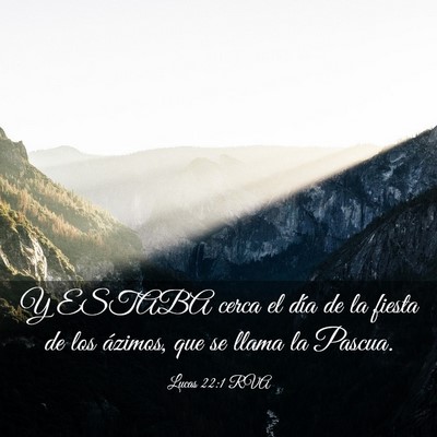 Picture 03 - Lucas 22:1 RVA - Y ESTABA cerca el día de la fiesta de los - Bible Verse Picture
