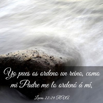 Picture 03 - Lucas 22:29 RVA - Yo pues os ordeno un reino, como mi Padre me lo - Bible Verse Picture