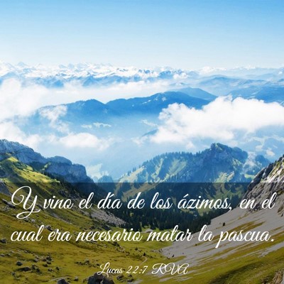 Picture 03 - Lucas 22:7 RVA - Y vino el día de los ázimos, en el cual era - Bible Verse Picture