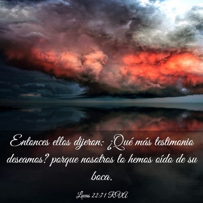 Picture 03 - Lucas 22:71 RVA - Entonces ellos dijeron: ¿Qué más testimonio - Bible Verse Picture