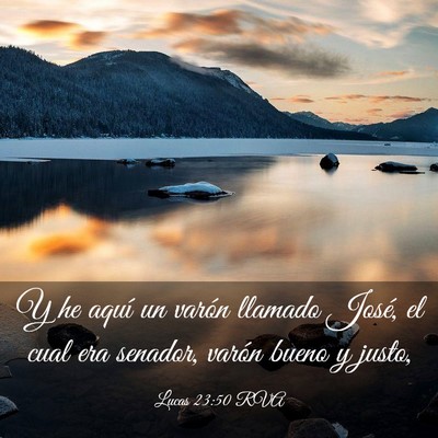 Picture 03 - Lucas 23:50 RVA - Y he aquí un varón llamado José, el cual era - Bible Verse Picture