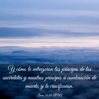 Picture 03 - Lucas 24:20 RVA - Y cómo le entregaron los príncipes de los - Bible Verse Picture