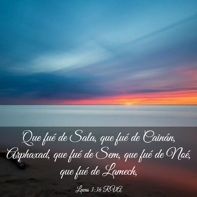 Picture 03 - Lucas 3:36 RVA - Que fué de Sala, que fué de Cainán, Arphaxad, - Bible Verse Picture