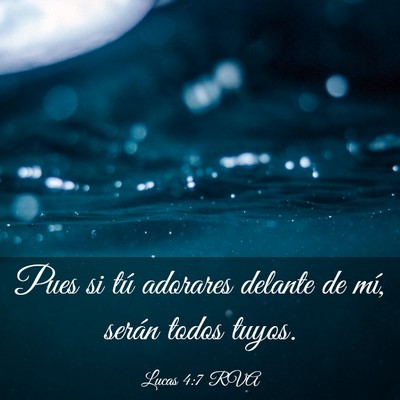 Picture 03 - Lucas 4:7 RVA - Pues si tú adorares delante de mí, serán todos - Bible Verse Picture