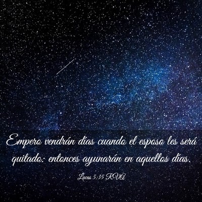 Picture 03 - Lucas 5:35 RVA - Empero vendrán días cuando el esposo les será - Bible Verse Picture