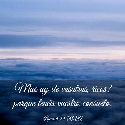 Picture 03 - Lucas 6:24 RVA - Mas ­ay de vosotros, ricos! porque tenéis - Bible Verse Picture