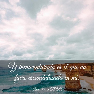 Picture 03 - Lucas 7:23 RVA - Y bienaventurado es el que no fuere escandalizado - Bible Verse Picture