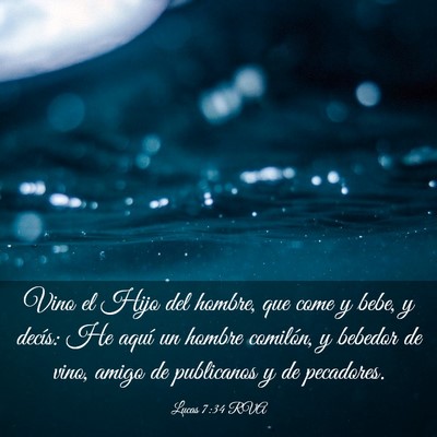 Picture 03 - Lucas 7:34 RVA - Vino el Hijo del hombre, que come y bebe, y - Bible Verse Picture
