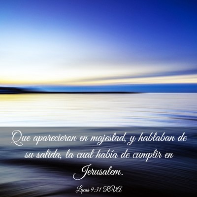 Picture 03 - Lucas 9:31 RVA - Que aparecieron en majestad, y hablaban de su - Bible Verse Picture