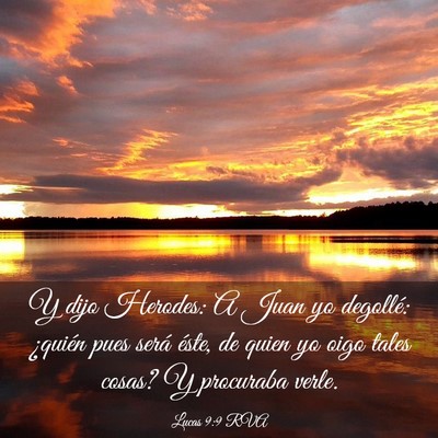 Picture 03 - Lucas 9:9 RVA - Y dijo Herodes: A Juan yo degollé: ¿quién pues - Bible Verse Picture