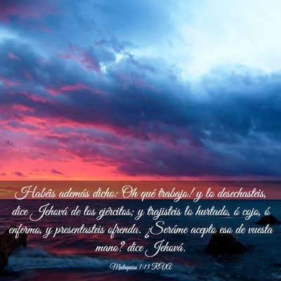 Picture 03 - Malaquías 1:13 RVA - Habéis además dicho: ­Oh qué trabajo! y lo - Bible Verse Picture
