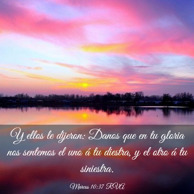 Picture 03 - Marcos 10:37 RVA - Y ellos le dijeron: Danos que en tu gloria nos - Bible Verse Picture