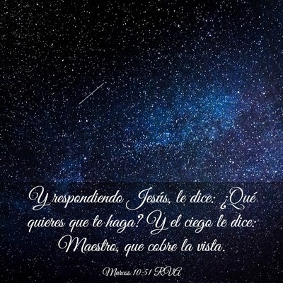 Picture 03 - Marcos 10:51 RVA - Y respondiendo Jesús, le dice: ¿Qué quieres - Bible Verse Picture