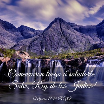 Picture 03 - Marcos 15:18 RVA - Comenzaron luego á saludarle: ­Salve, Rey de - Bible Verse Picture