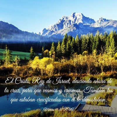 Picture 03 - Marcos 15:32 RVA - El Cristo, Rey de Israel, descienda ahora de la - Bible Verse Picture