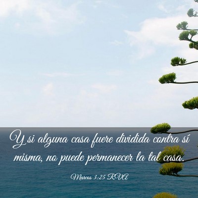 Picture 03 - Marcos 3:25 RVA - Y si alguna casa fuere dividida contra sí misma, - Bible Verse Picture