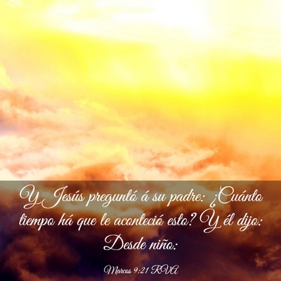 Picture 03 - Marcos 9:21 RVA - Y Jesús preguntó á su padre: ¿Cuánto tiempo - Bible Verse Picture