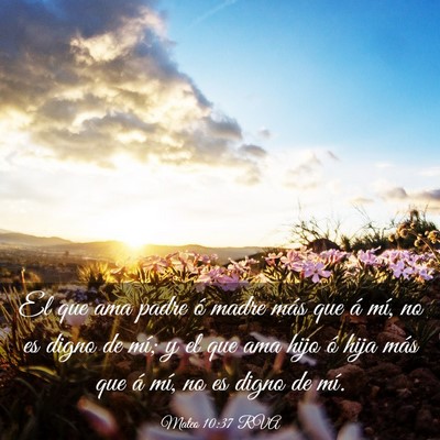 Picture 03 - Mateo 10:37 RVA - El que ama padre ó madre más que á mí, no es - Bible Verse Picture