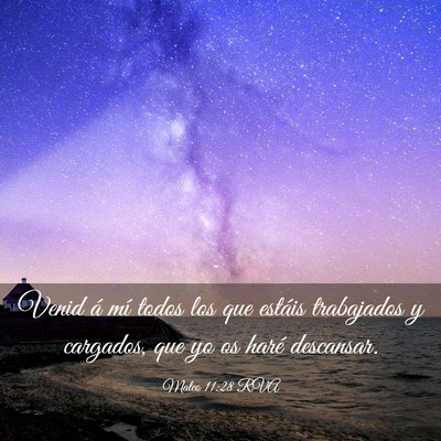 Picture 03 - Mateo 11:28 RVA - Venid á mí todos los que estáis trabajados y - Bible Verse Picture