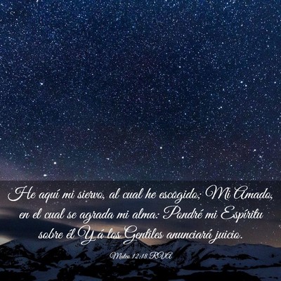 Picture 03 - Mateo 12:18 RVA - He aquí mi siervo, al cual he escogido; Mi - Bible Verse Picture