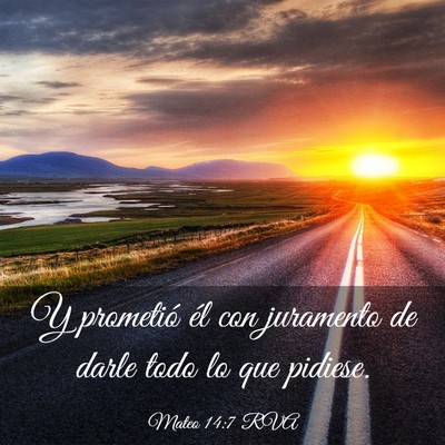 Picture 03 - Mateo 14:7 RVA - Y prometió él con juramento de darle todo lo - Bible Verse Picture